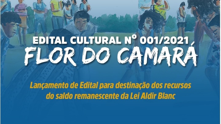 Edital Cultural Nº 001/2021 "Flor do Camará"
