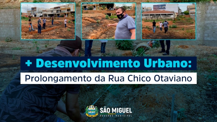 Prolongamento da Rua Chico Otaviano trará mais desenvolvimento urbano para São Miguel